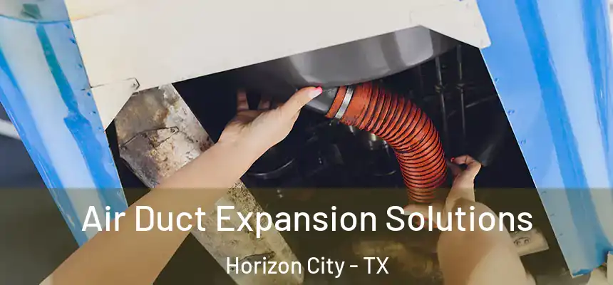  Air Duct Expansion Solutions Horizon City - TX