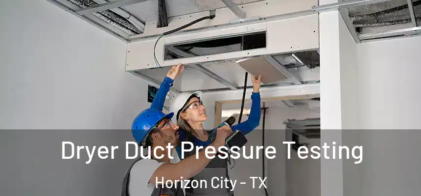  Dryer Duct Pressure Testing Horizon City - TX