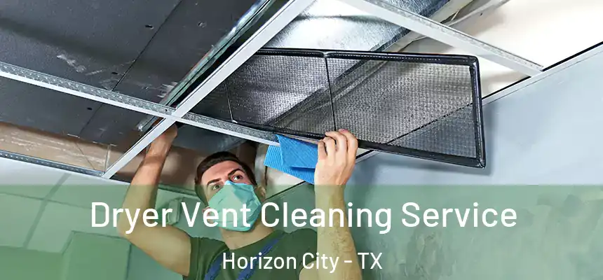  Dryer Vent Cleaning Service Horizon City - TX