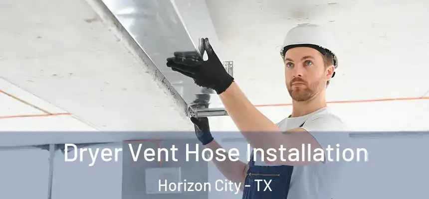  Dryer Vent Hose Installation Horizon City - TX