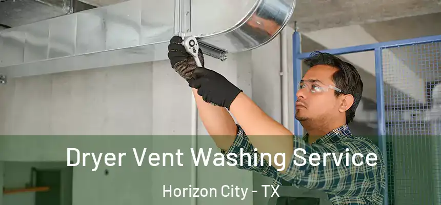  Dryer Vent Washing Service Horizon City - TX