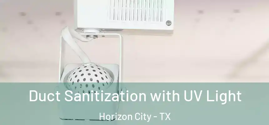  Duct Sanitization with UV Light Horizon City - TX