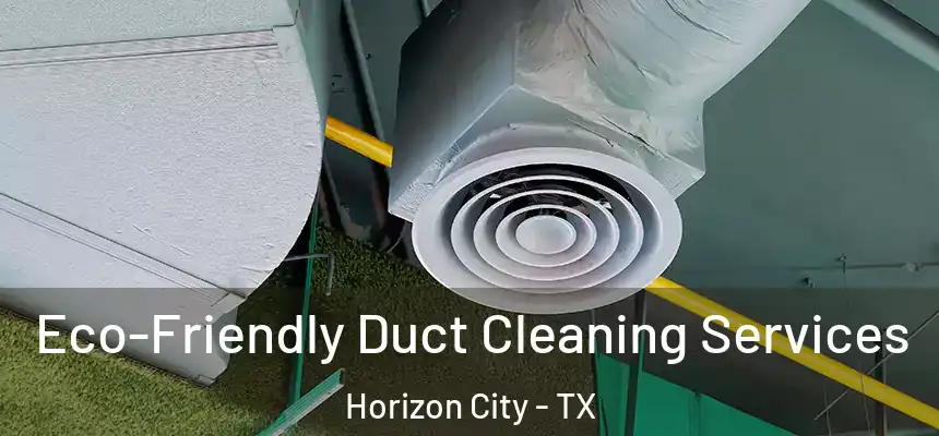  Eco-Friendly Duct Cleaning Services Horizon City - TX