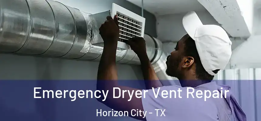  Emergency Dryer Vent Repair Horizon City - TX