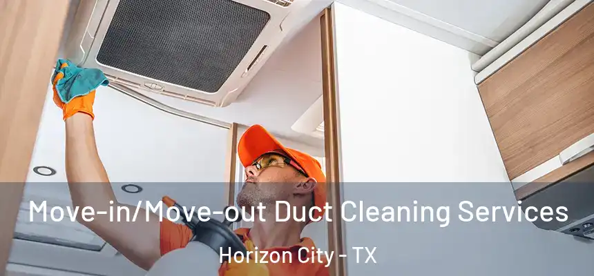  Move-in/Move-out Duct Cleaning Services Horizon City - TX