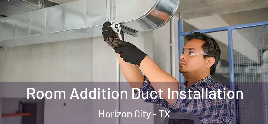  Room Addition Duct Installation Horizon City - TX